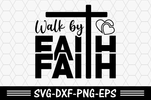 Christian Svg, Walk by Faith Svg T-Shirt Designs