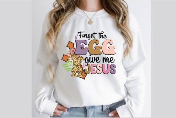 Forget the Egg, Give Me Jesus PNG Design