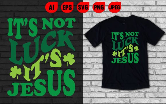 It's Not Lucky It's Jesus T Shirt