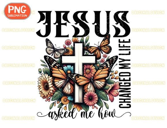 Jesus Changed My Life Asked Me How Png T-Shirt Designs