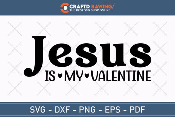 Jesus is My Valentine Svg Cut File for T-Shirt Designs