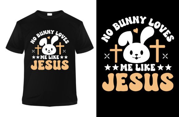 No Bunny Loves Me Like Jesus T-Shirt Designs